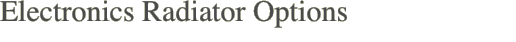 Electronics Radiator Options